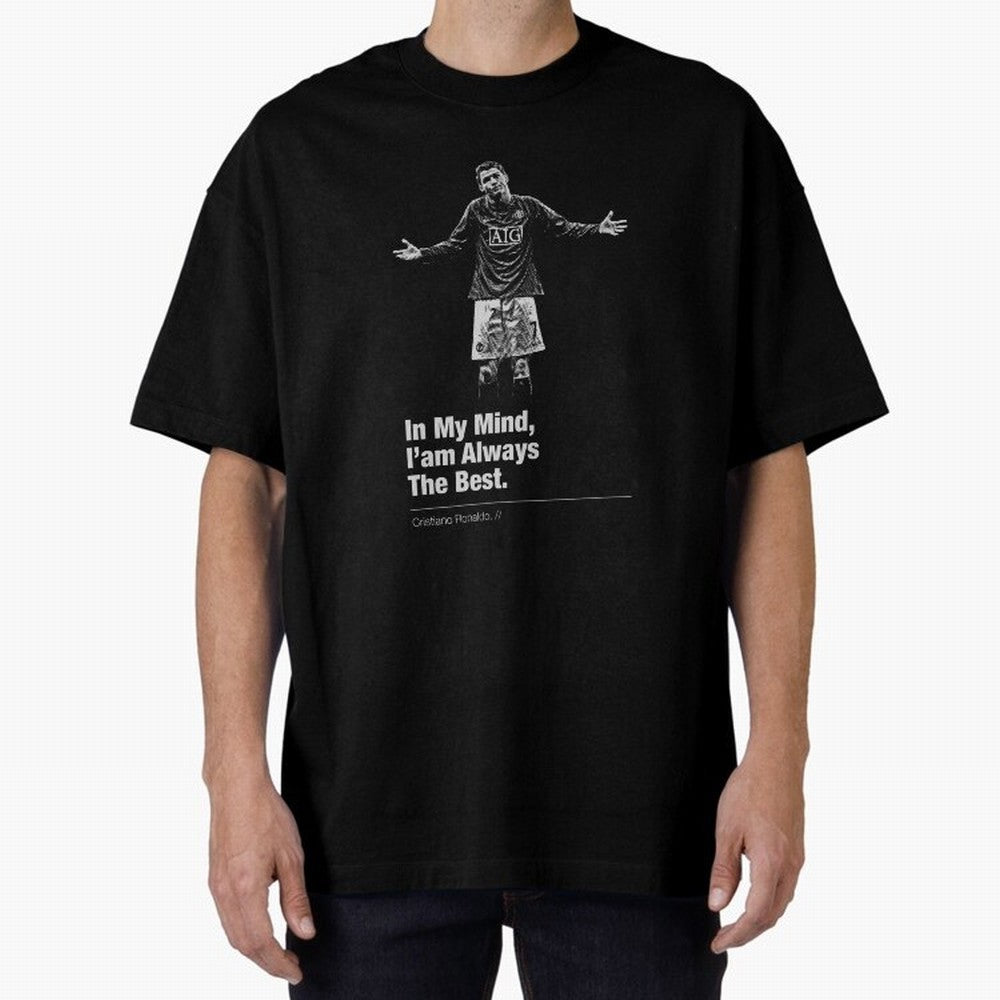 I'am Always The Best Oversized T-Shirt Celebrate Global Football Passion for FIFA World Cup 2026 Group Stage, Celebrating CR7, Germany, Global Supporter Spirit, Legendary Goals, National Colors and Tournament Celebration; Made for Collectors Who