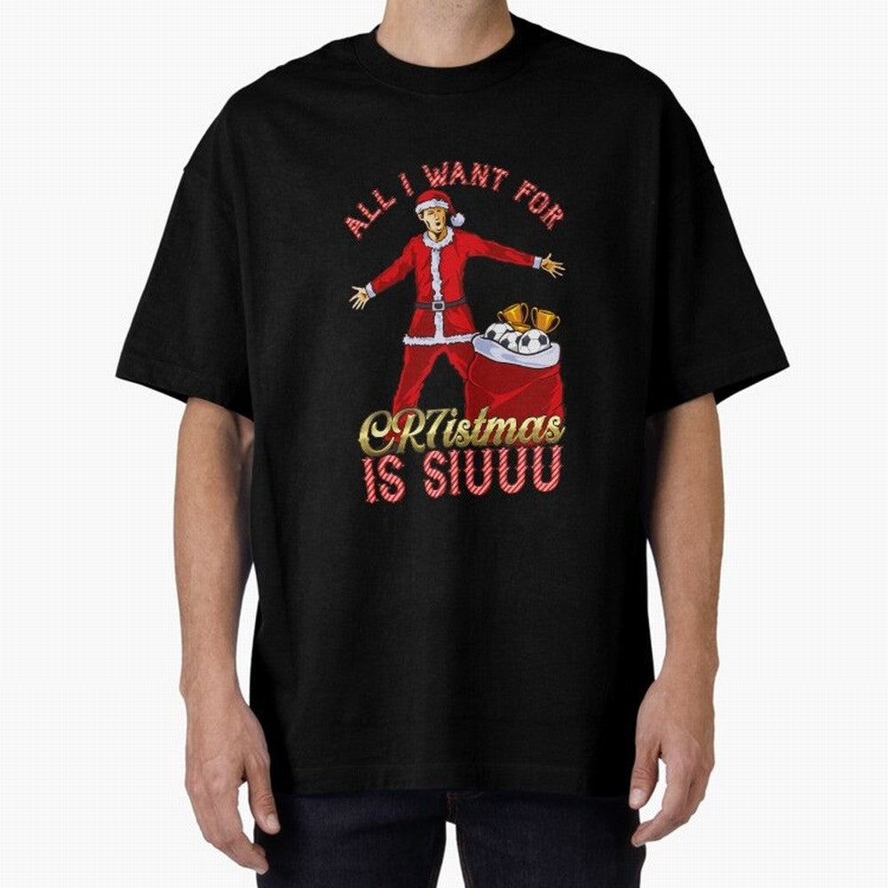 All I Want for CR7istmas is SIUUU - Cristiano Ronaldo / Manchester United MUFC Christmas Jumper/T-Shirt Design Oversized T-Shirt Bring International Match Energy to FIFA World Cup 2026 USA Canada Mexico Spirit, Built around England, Cristiano