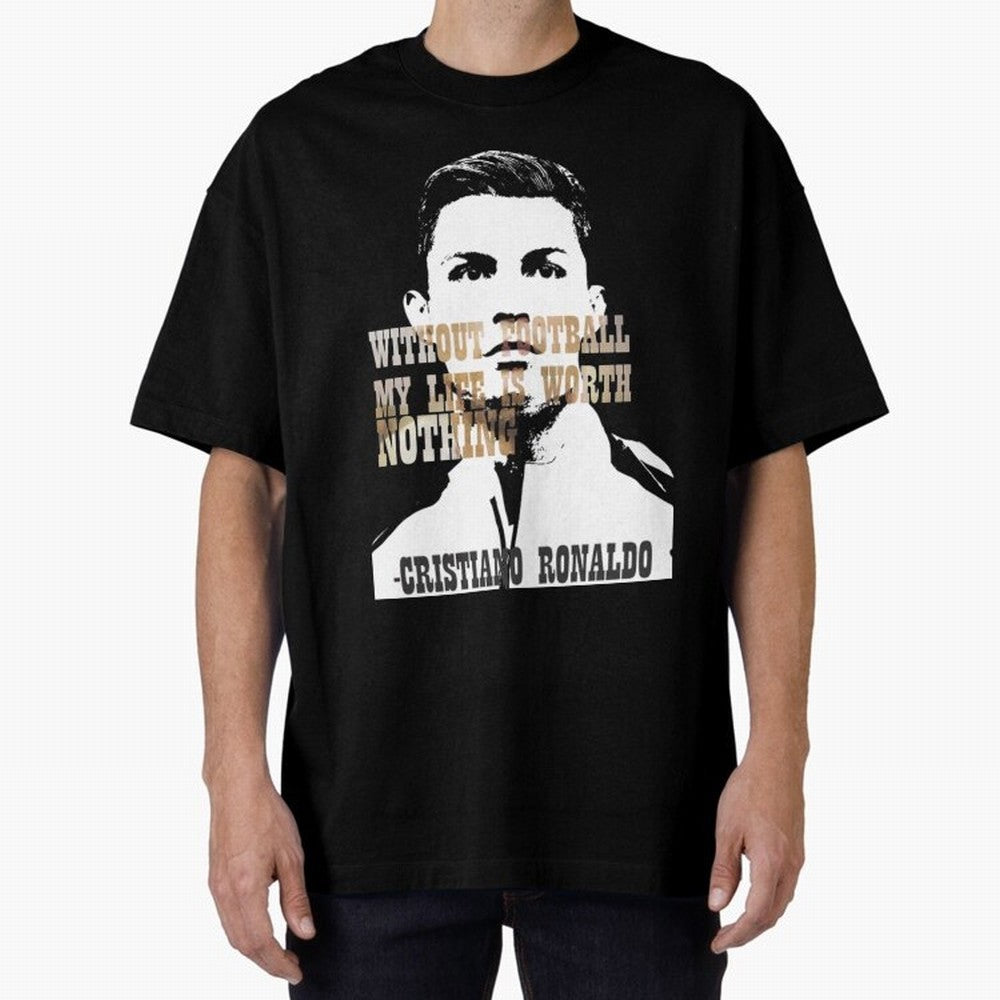 Cristiano Ronaldo cristiano ronaldo quote Oversized T-Shirt Upgrade Match Day Hype around FIFA World Cup 2026 Group Stage, Messi, CR7 and Mbappe, Brazil, Stadium Chants, National Pride, Trophy Dreams and Unforgettable Football Memories; Perfect for
