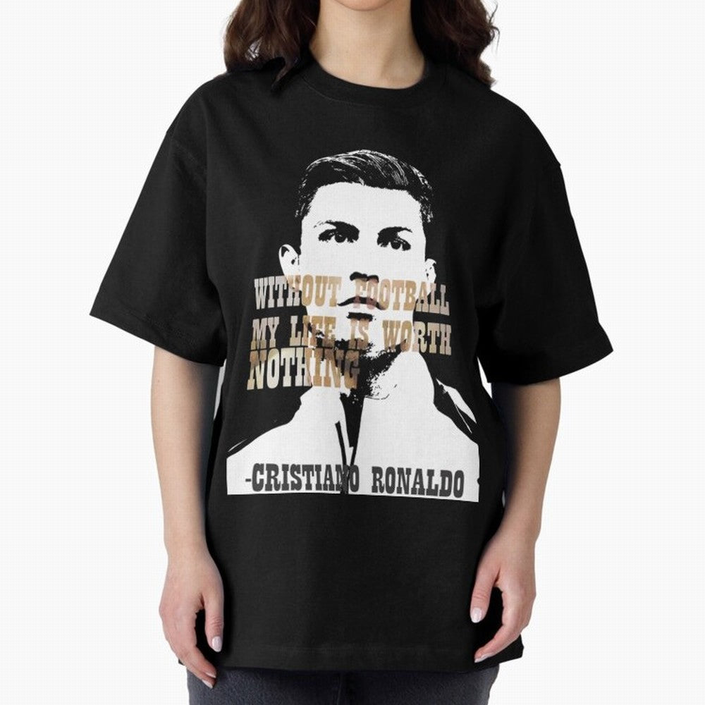 Cristiano Ronaldo cristiano ronaldo quote Oversized T-Shirt Upgrade Match Day Hype around FIFA World Cup 2026 Group Stage, Messi, CR7 and Mbappe, Brazil, Stadium Chants, National Pride, Trophy Dreams and Unforgettable Football Memories; Perfect for