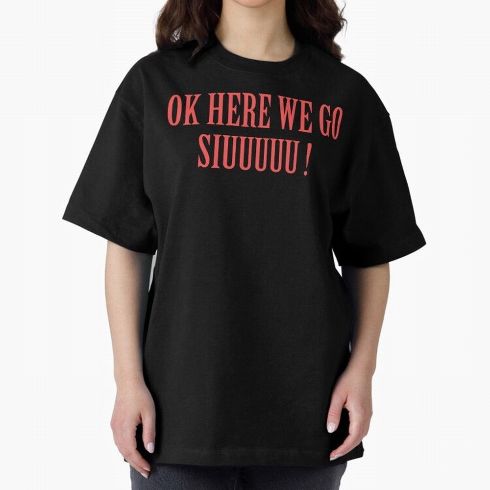 OK HERE WE GO SIUUUUU _ok here we go siuuuu Oversized T-Shirt Remember Iconic Moments from Global Football Passion for FIFA World Cup 2026 USA Canada Mexico, Featuring CR7 and Messi, England, France and Netherlands, Worldwide Fan Energy, Dramatic