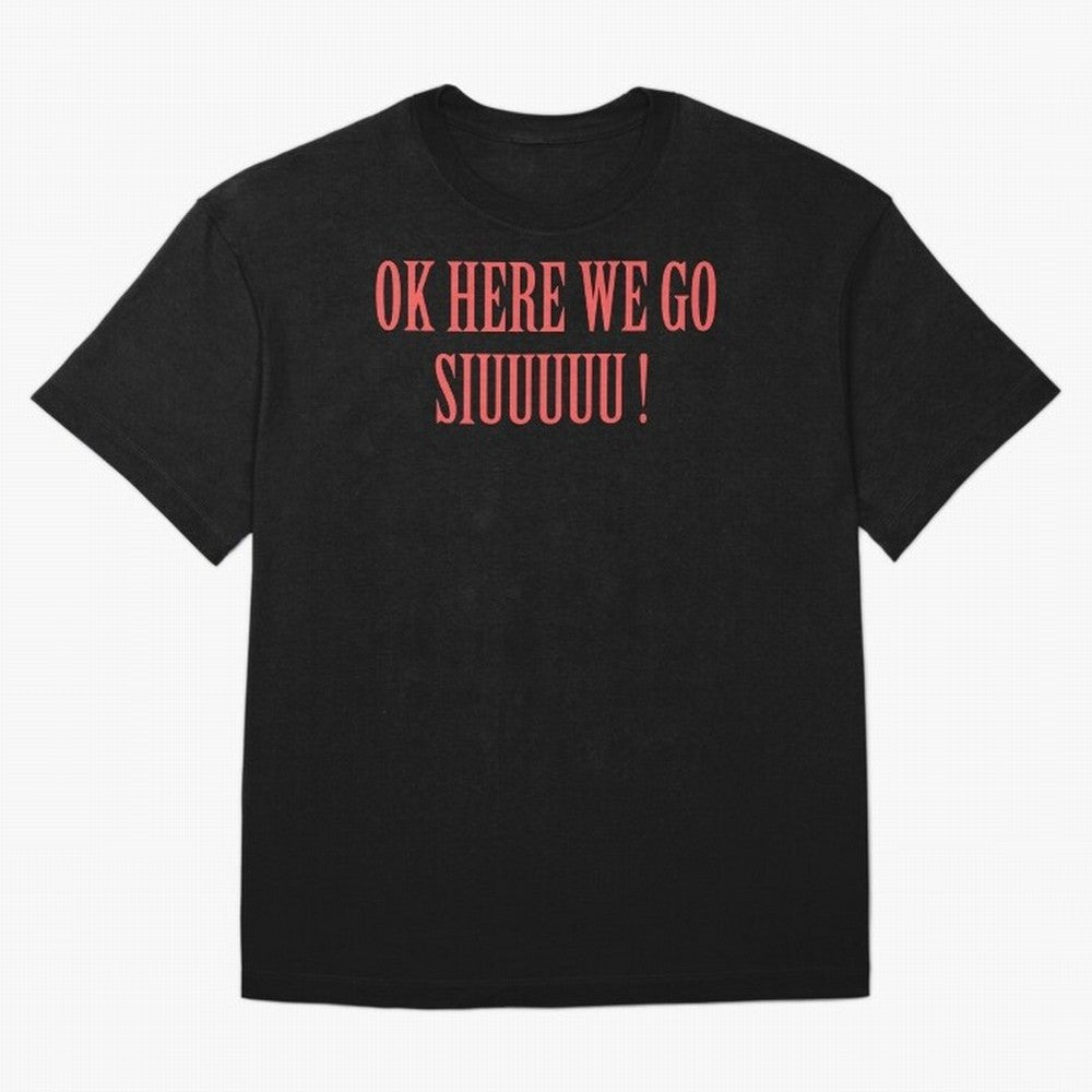 OK HERE WE GO SIUUUUU _ok here we go siuuuu Oversized T-Shirt Remember Iconic Moments from Global Football Passion for FIFA World Cup 2026 USA Canada Mexico, Featuring CR7 and Messi, England, France and Netherlands, Worldwide Fan Energy, Dramatic
