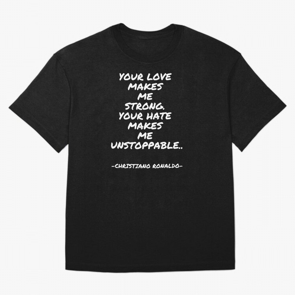 Christiano Ronaldo - Your love makes me strong. Your hate makes me unstoppable Oversized T-Shirt Follow the Road to Match Day Hype around FIFA World Cup 2026 USA Canada Mexico, CR7 and Messi, England and Germany, Soccer Culture, Superstar Moments,