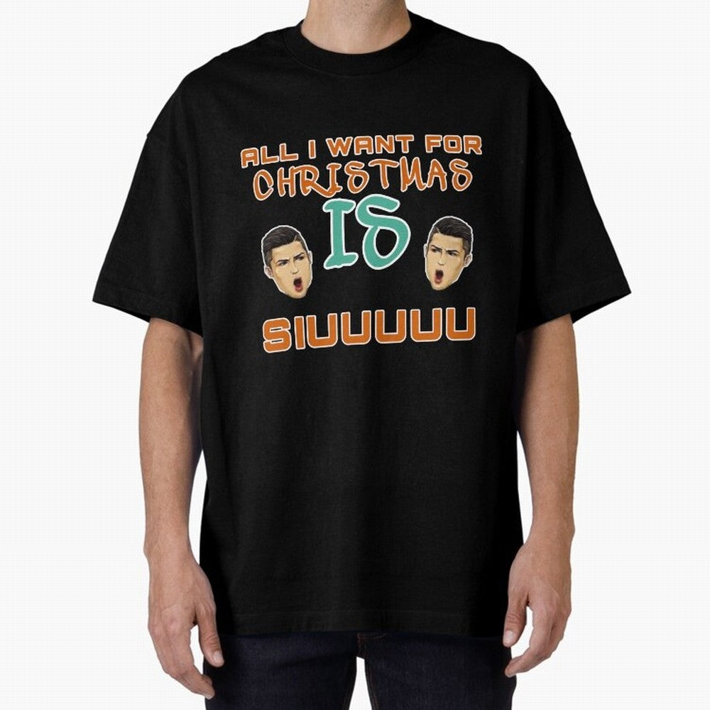 Christmas siuuu ALL I WANT IS SIUUU Oversized T-Shirt Enjoy the Biggest Football Party of FIFA World Cup 2026 Group Stage for Fans of Cristiano Ronaldo and Portugal, Spain and Germany, Bringing Worldwide Fan Energy, Dramatic Goals, Stadium Lights