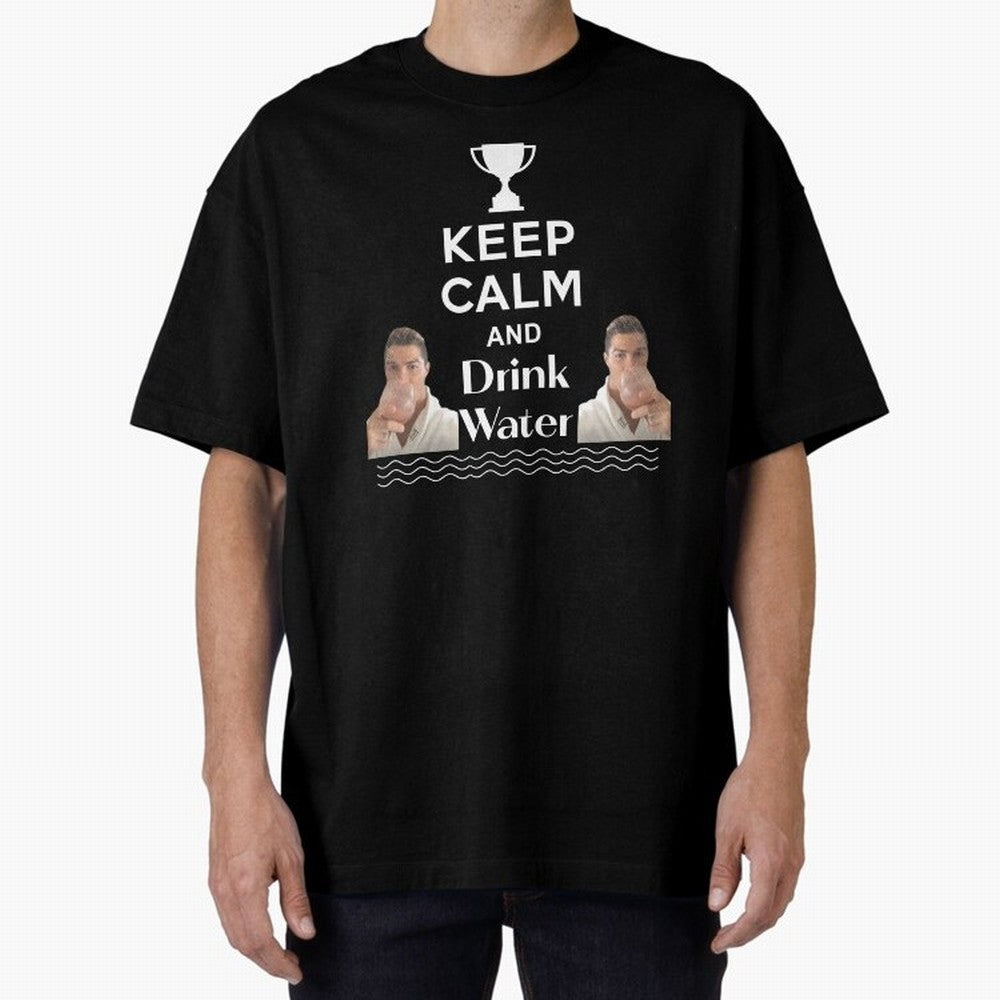 Keep Calm and Drink Water - Cristiano Ronaldo Oversized T-Shirt Celebrate the Next Chapter of FIFA World Cup 2026 Group Stage Celebrating Neymar, Portugal Energy, Supporter Pride, Iconic Celebrations, Legendary Names and Global Match Day Energy;