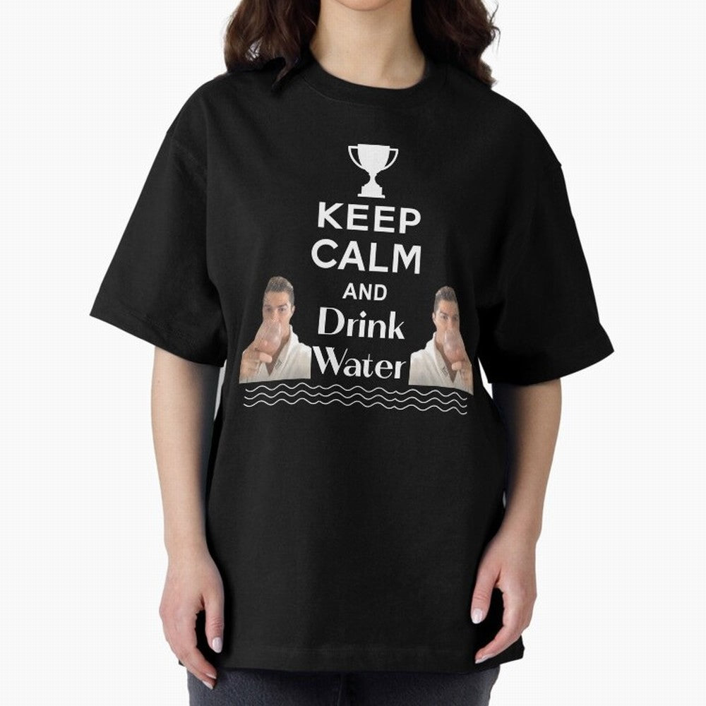 Keep Calm and Drink Water - Cristiano Ronaldo Oversized T-Shirt Celebrate the Next Chapter of FIFA World Cup 2026 Group Stage Celebrating Neymar, Portugal Energy, Supporter Pride, Iconic Celebrations, Legendary Names and Global Match Day Energy;