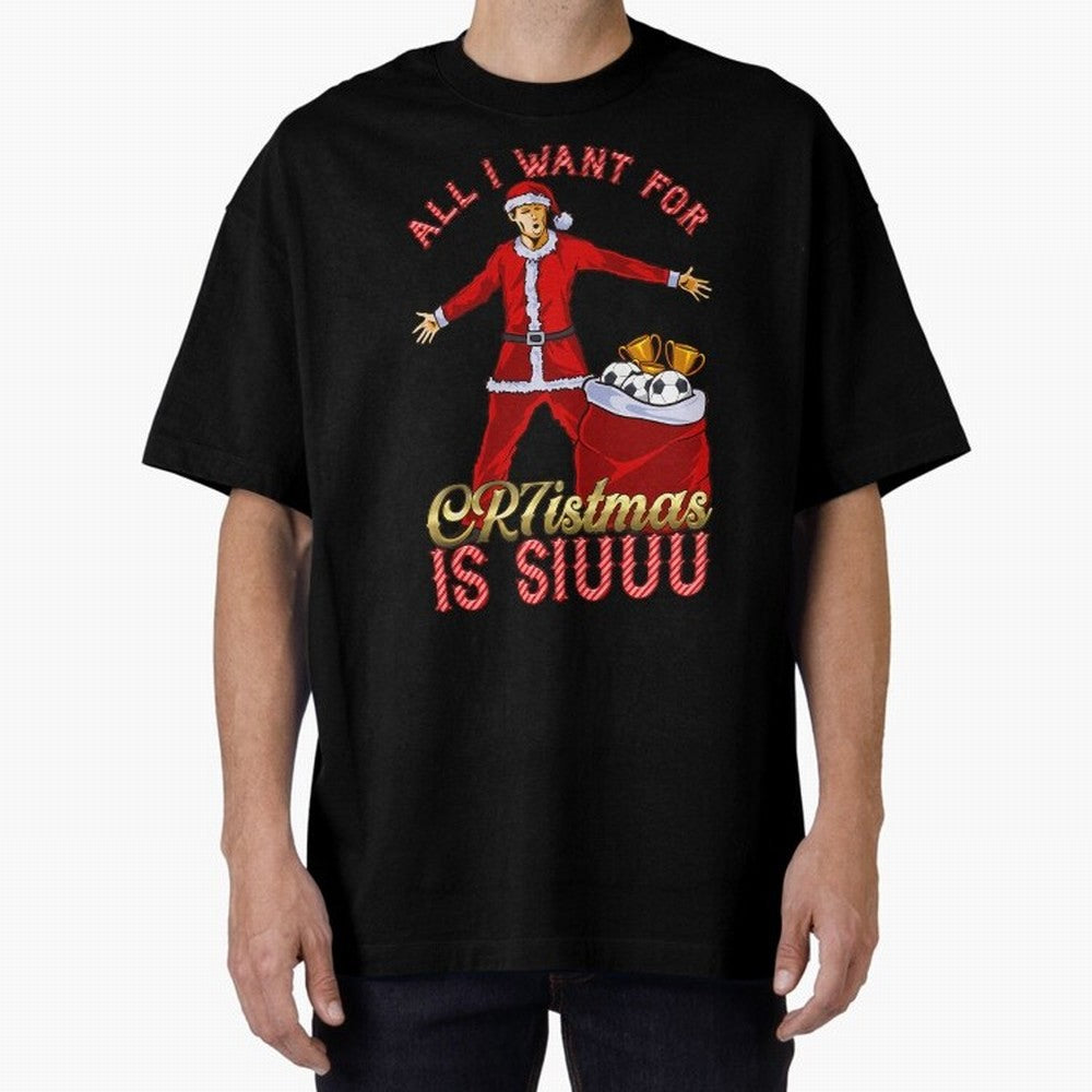 All I Want For Cr7Istmas Is Siuuu - Cristiano Ronaldo Manchester United Mufc Christmas Jumper Oversized T-Shirt Show Championship Spirit for Global Football Passion for FIFA World Cup 2026 Group Stage, with Cristiano Ronaldo, Spain, Worldwide Fan