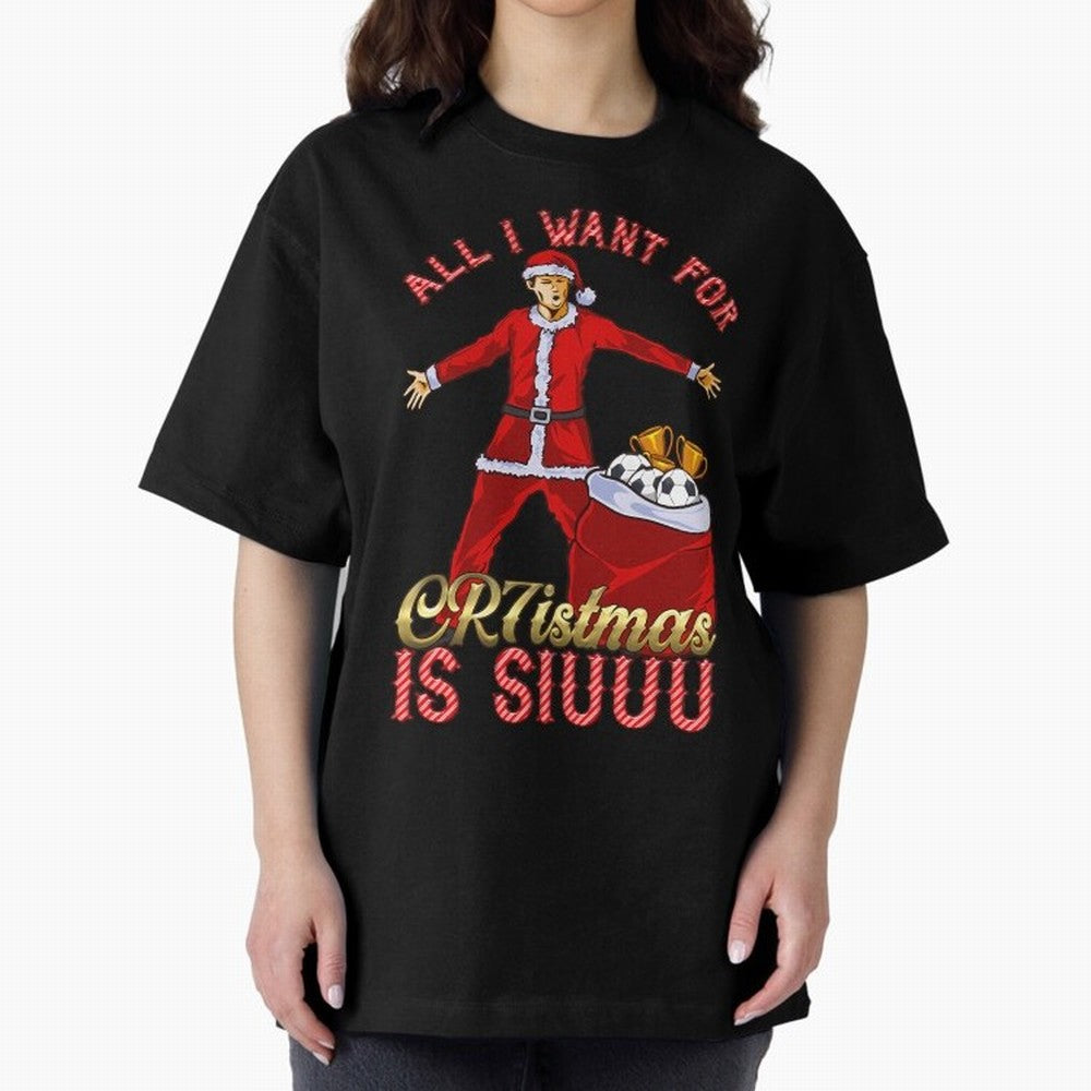 All I Want For Cr7Istmas Is Siuuu - Cristiano Ronaldo Manchester United Mufc Christmas Jumper Oversized T-Shirt Show Championship Spirit for Global Football Passion for FIFA World Cup 2026 Group Stage, with Cristiano Ronaldo, Spain, Worldwide Fan