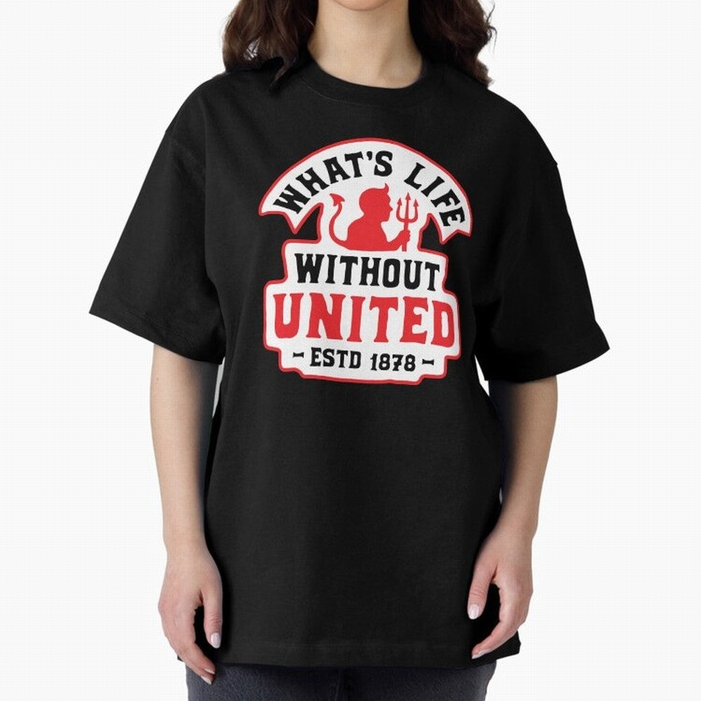 What's Life Without Manchester United Oversized T-Shirt Support the Legends of FIFA World Cup 2026 USA Canada Mexico Made for Mbappe, Spain and Netherlands Energy, Vintage Soccer Flavor, Modern Football Stars, National Flags and Final Night