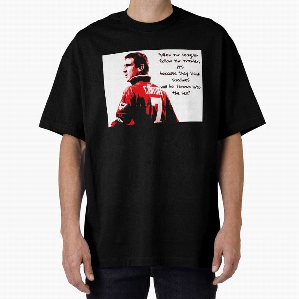Eric Cantona - When the seagulls follow the trawler Oversized T-Shirt Show Passion for the Stars of FIFA World Cup 2026 Group Stage for Fans of Mbappe and Argentina, France and Brazil, Bringing Global Supporter Spirit, Legendary Goals, National