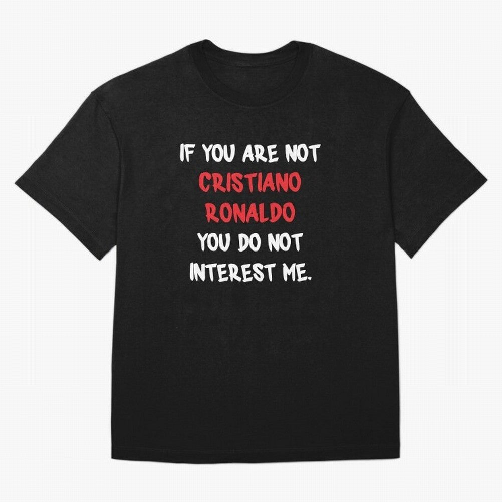 If you are not - Cristiano Ronaldo Oversized T-Shirt Show Love for Legendary Goals in Match Day Hype around FIFA World Cup 2026, Haaland and Mbappe, Germany, Stadium Chants, National Pride, Trophy Dreams and Unforgettable Football Memories; Perfect