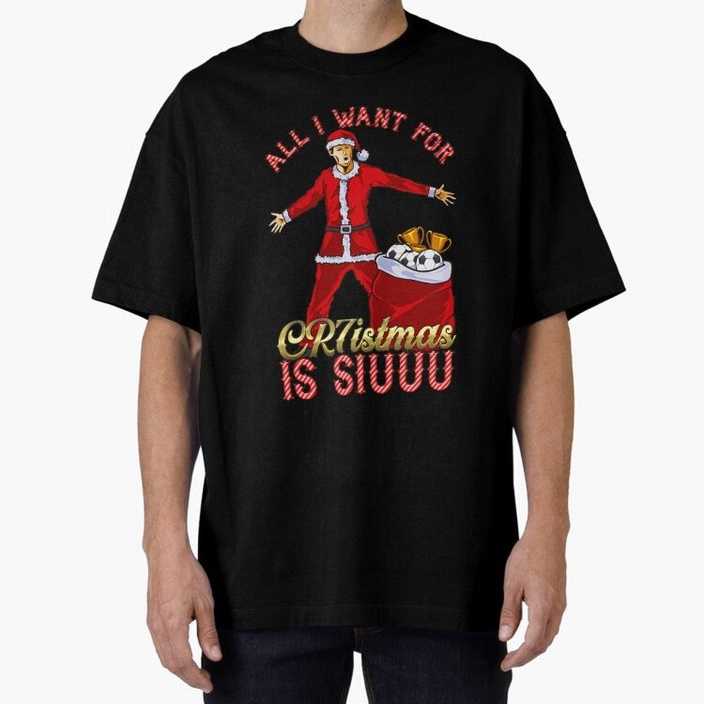 All I Want for CR7istmas is SIUUU - Cristiano Ronaldo Manchester United MUFC Christmas Jumper Oversized T-Shirt Join FIFA World Cup 2026 Group Stage Built around CR7, Spain and Netherlands Energy, Stadium Chants, National Pride, Trophy Dreams and