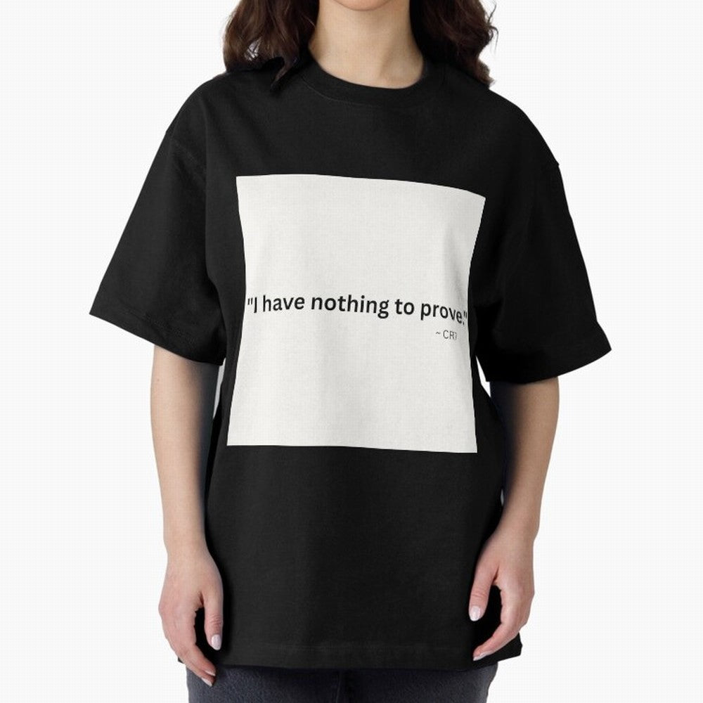 I Have Nothing To Prove Oversized T-Shirt Keep the Match Day Mood of Match Day Hype around FIFA World Cup 2026 USA Canada Mexico, Neymar, Argentina and Brazil, Classic Soccer Heritage, Championship Pressure, Fan Loyalty and International Pride;