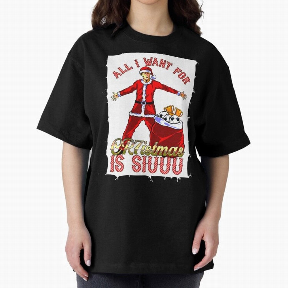 all i want for christmas is siu Oversized T-Shirt Capture FIFA World Cup 2026 Celebrating Neymar, Haaland and Cristiano Ronaldo, France and Portugal Energy, Match Day Excitement, Supporter Culture, Golden Goals and Global Football Passion; Perfect