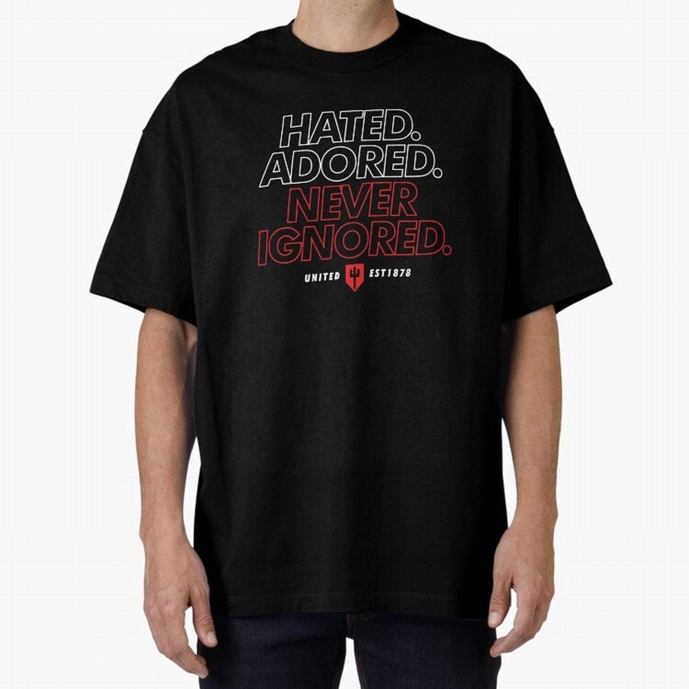 Hated, Adored, Never Ignored - Manchester United! Oversized T-Shirt Make the Season About FIFA World Cup 2026 Group Stage for Fans of CR7 and Messi and Spain and Netherlands, Bringing Sports Nostalgia, International Competition, Famous Players and