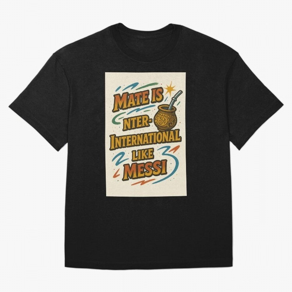 Mate is International Like Messi ¨C Argentinian Design with Pride Classic T-Shirt Honor Match Day Hype around FIFA World Cup 2026, Haaland and Mbappe, France, Sports Nostalgia, International Competition, Famous Players and Unforgettable Victories;
