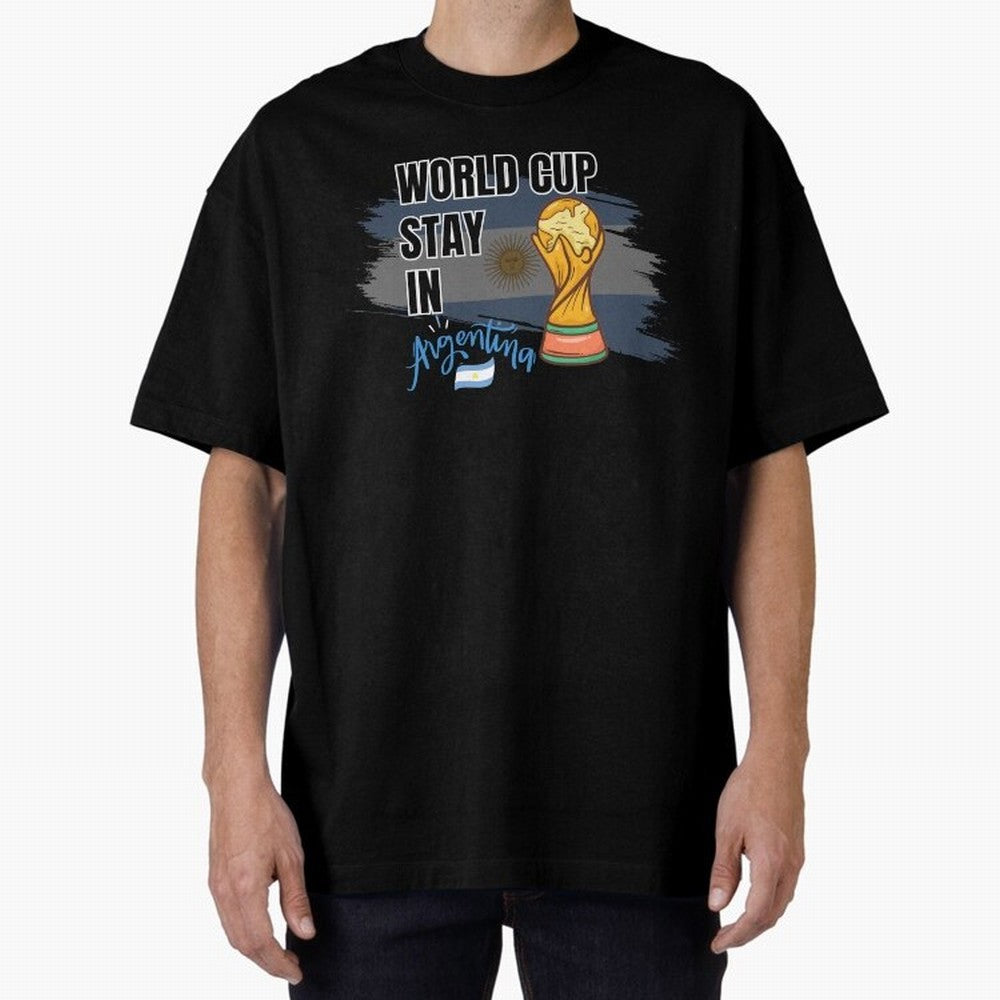 World Cup stay in Argentina Oversized T-Shirt Join the Global Buzz around Match Day Hype around FIFA World Cup 2026, Mbappe, England, France and Netherlands, Retro Football Energy, Iconic Rivalries, Trophy Chase Drama and Stadium Atmosphere; Ideal
