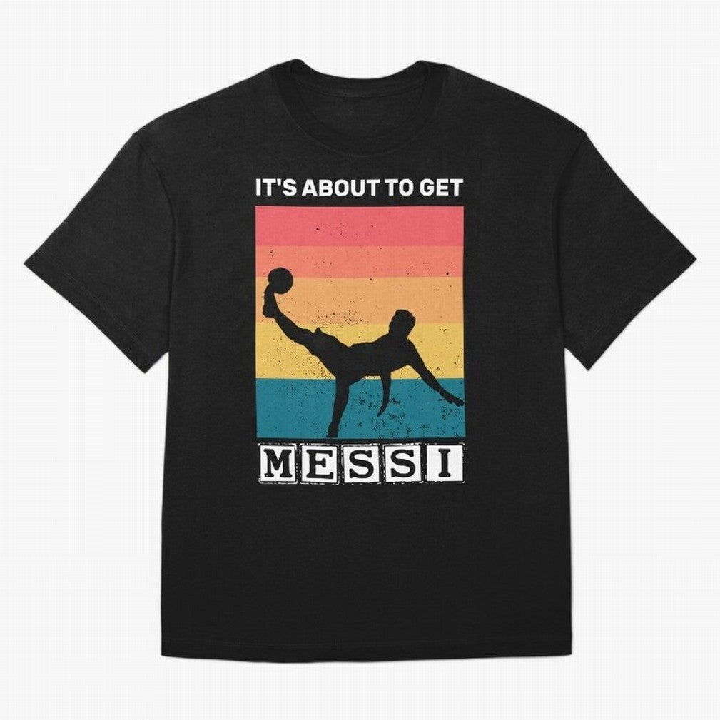 Its about to get messi T-Shirt Classic T-Shirt Enjoy the FIFA World Cup 2026 USA Canada Mexico Journey through Cristiano Ronaldo Highlights, France and Portugal Pride, Football Passion, Legendary Performances, Festival Vibes and Supporter