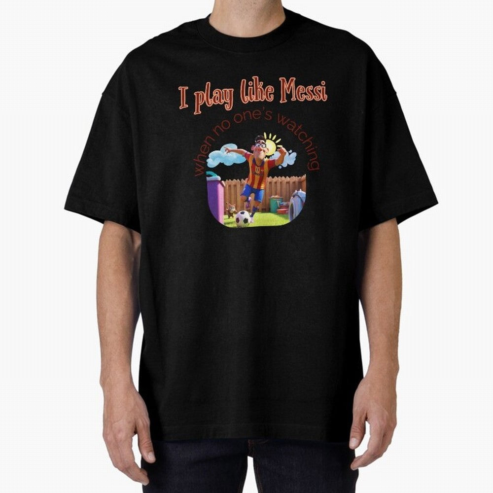 Funny Soccer Shirt & Mug ¨C I Play Like Messi When No One¡¯s Watching Oversized T-Shirt Bring Champion Energy into the FIFA World Cup 2026 Journey through Messi Highlights, England and Germany Pride, Retro Football Energy, Iconic Rivalries, Trophy