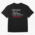 Life goal Neymar Jr Classic T-Shirt Make the Season About FIFA World Cup 2026 Built around CR7 and Messi, Brazil, Portugal and Argentina Energy, Retro Football Energy, Iconic Rivalries, Trophy Chase Drama and Stadium Atmosphere; Created for Match