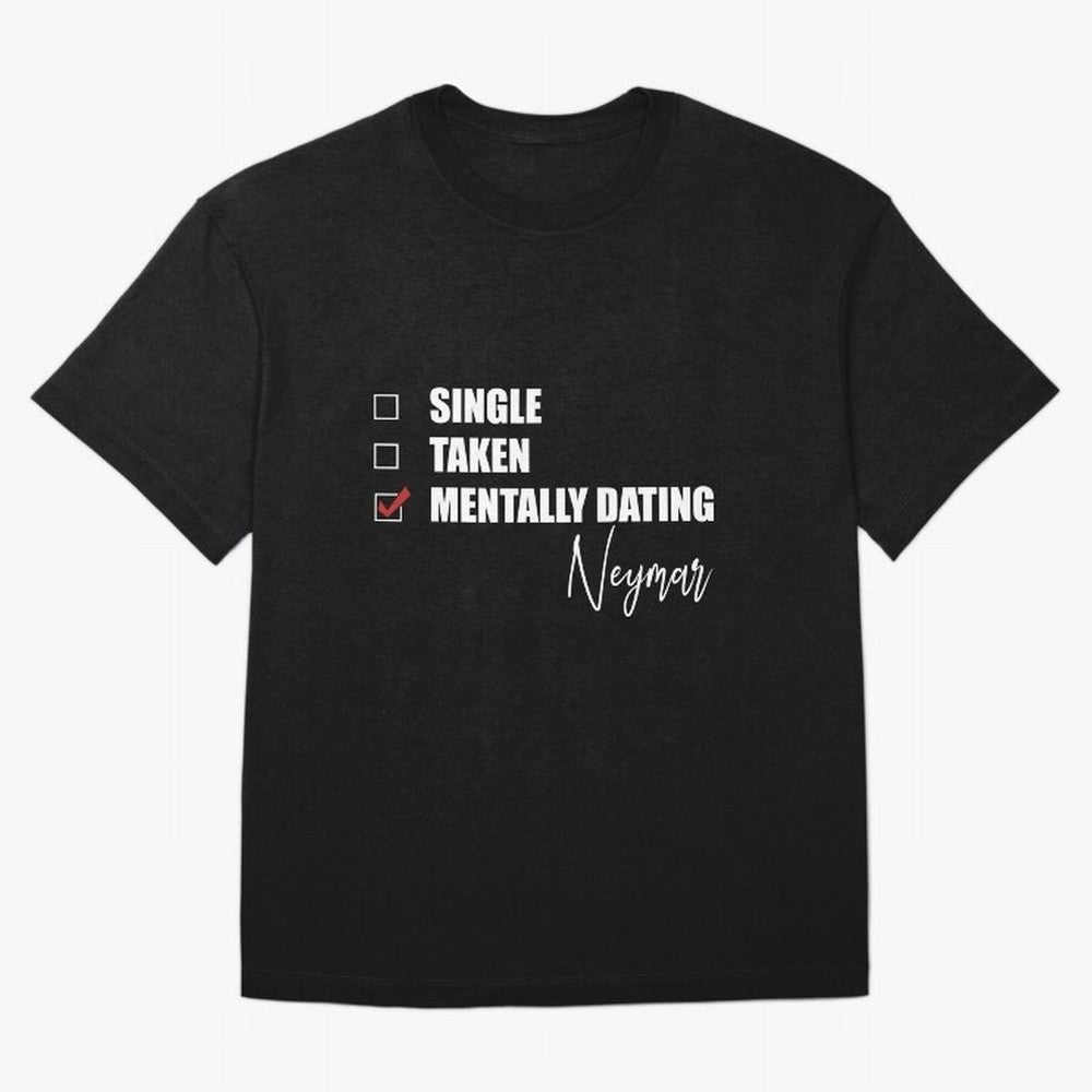 Mentally Dating Neymar Essential T-Shirt Bring Stadium Energy to FIFA World Cup 2026 Inspired by Neymar, Haaland and Cristiano Ronaldo, England, France and Netherlands Energy, Champion Mindset, Group Stage Buzz, Knockout Tension and Passionate Fan
