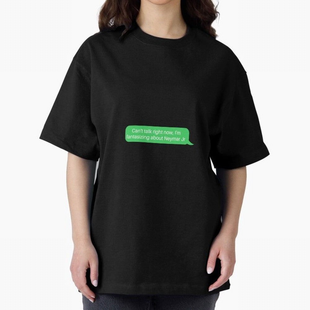 Can't talk right now, I'm fantasizing about Neymar Jr Green Text Oversized T-Shirt Carry the Colors and Pride of Global Football Passion for FIFA World Cup 2026 Group Stage, Centered on Haaland and Mbappe, England, France and Netherlands, Worldwide