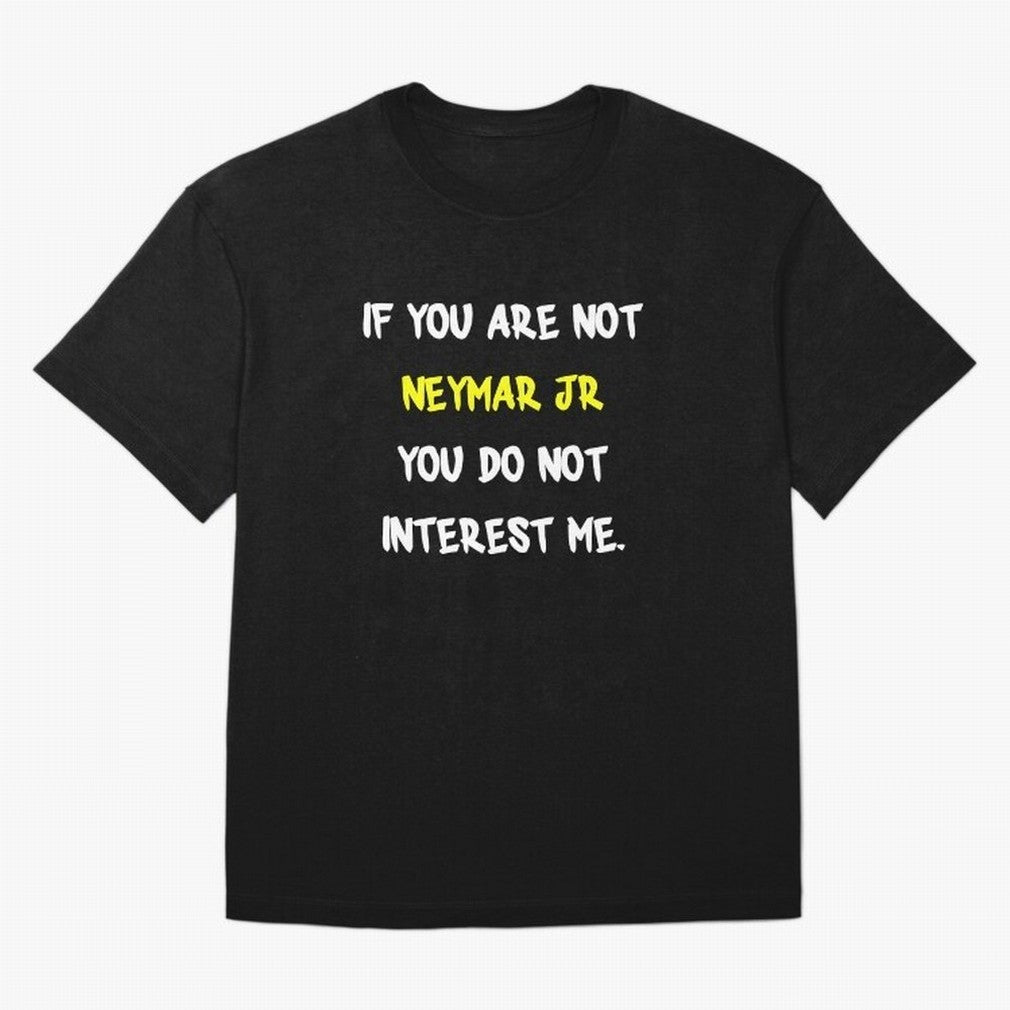 If you are not - Neymar Jr Classic T-Shirt Spotlight Global Football Passion for FIFA World Cup 2026 USA Canada Mexico, with Messi and Cristiano Ronaldo, England, France and Netherlands, Soccer Culture, Superstar Moments, National Team Dreams and