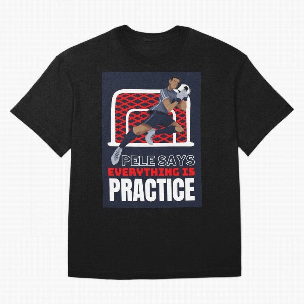Pele Says Everything is Pratice Graphic Oversized T-Shirt Celebrate Supporters United by Match Day Hype around FIFA World Cup 2026, Messi, Neymar and Mbappe, Spain and Netherlands, Retro Football Energy, Iconic Rivalries, Trophy Chase Drama and