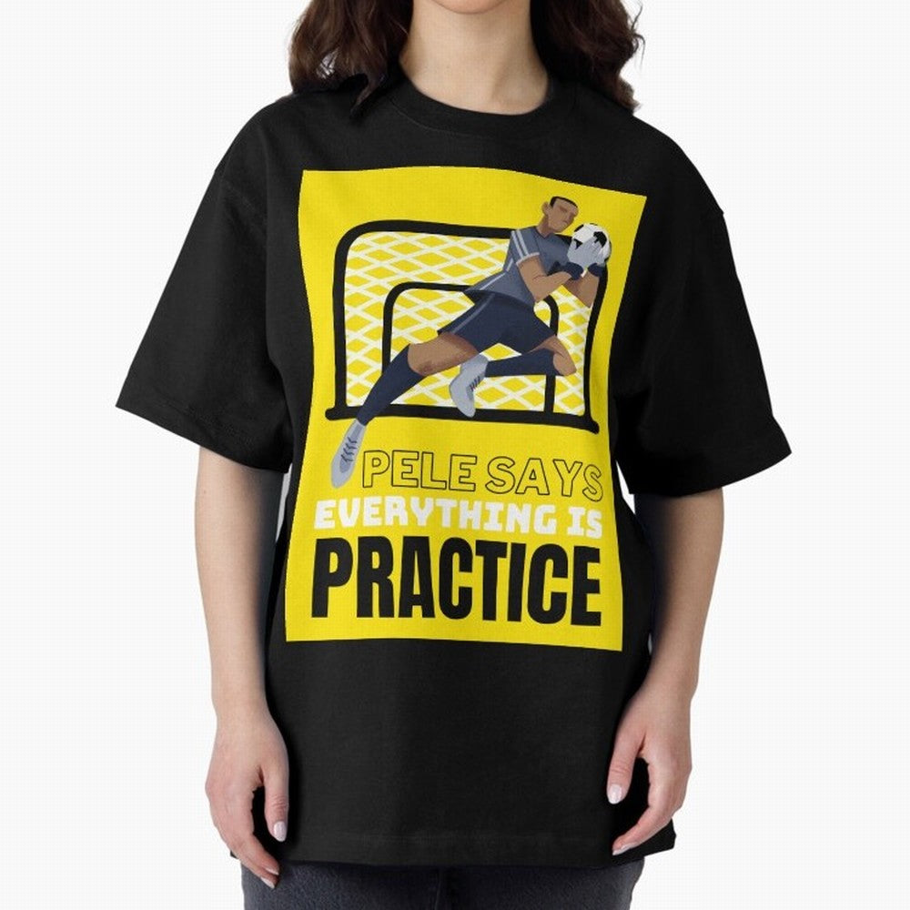 Pele Says Everything is Pratice Graphic Oversized T-Shirt Support Your Favorite Stars during Global Football Passion for FIFA World Cup 2026 Group Stage, Connected to Cristiano Ronaldo, France, Retro Football Energy, Iconic Rivalries, Trophy Chase