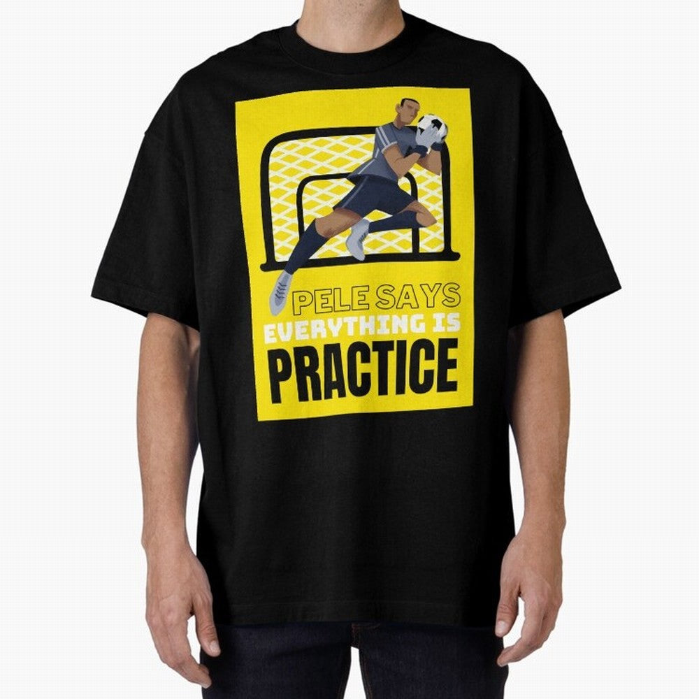 Pele Says Everything is Pratice Graphic Oversized T-Shirt Support Your Favorite Stars during Global Football Passion for FIFA World Cup 2026 Group Stage, Connected to Cristiano Ronaldo, France, Retro Football Energy, Iconic Rivalries, Trophy Chase