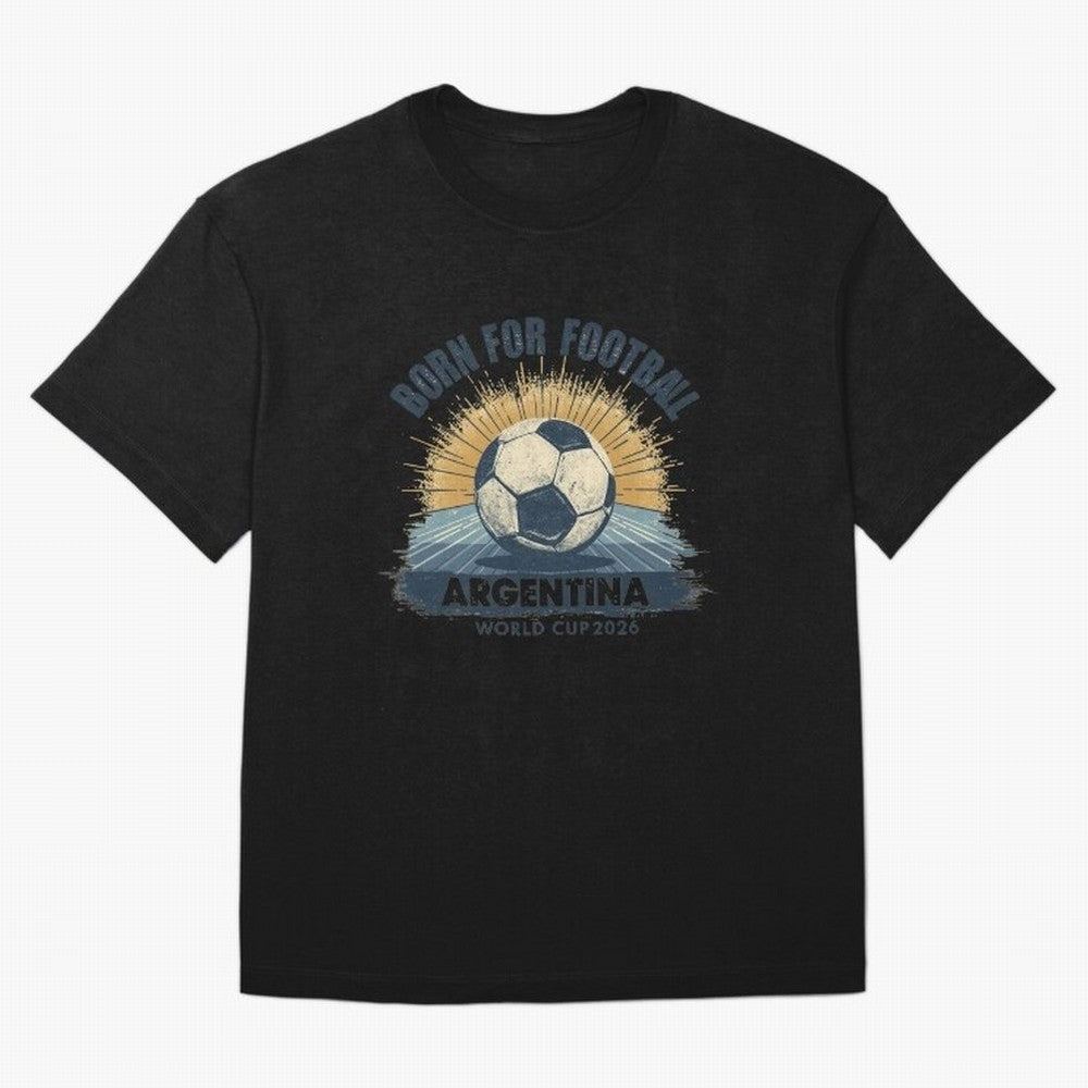 Born For Football Argentina World Cup 2026 Classic T-Shirt Showcase Global Football Passion for FIFA World Cup 2026 USA Canada Mexico, Capturing Messi, CR7 and Mbappe, France and Portugal, Global Supporter Spirit, Legendary Goals, National Colors