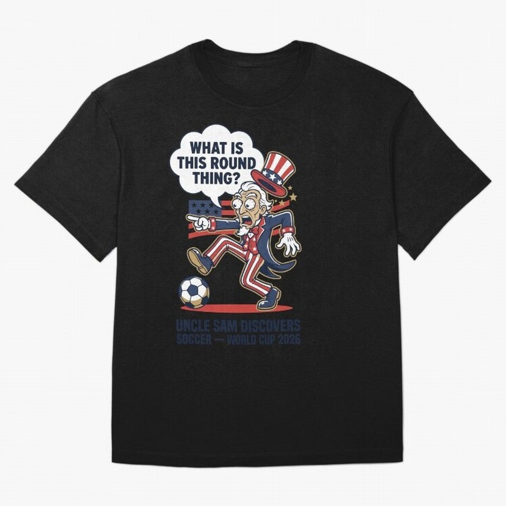 Uncle Sam Discovers Soccer ¡ª What Is This Round Thing V1 Classic T-Shirt Relive the Noise and Pride of FIFA World Cup 2026 Group Stage Spirit, Celebrating Netherlands, Neymar, Haaland and Cristiano Ronaldo, Match Day Excitement, Supporter Culture,