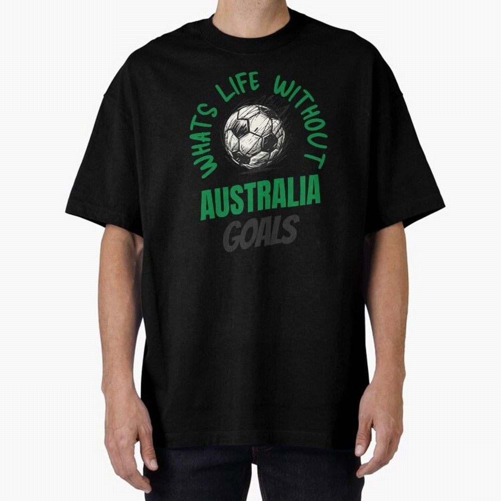 What's Life Without Australia Goals - Australian Football Fan Classic T-Shirt Honor Football Greatness during FIFA World Cup 2026 USA Canada Mexico Connected to Messi and Cristiano Ronaldo, Spain and Netherlands Energy, Football Festival
