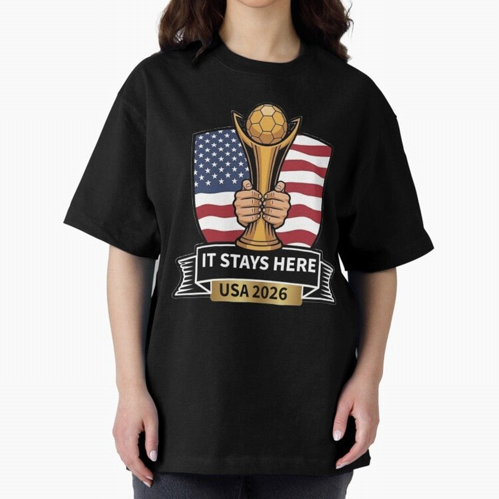 USA 2026 World Cup - It Stays Here Oversized T-Shirt Keep the Match Day Mood of FIFA World Cup 2026 USA Canada Mexico Spirit, Featuring Spain and Netherlands, Haaland, Game Day Rituals, Football Legends, Country Pride and the Road to the Final;