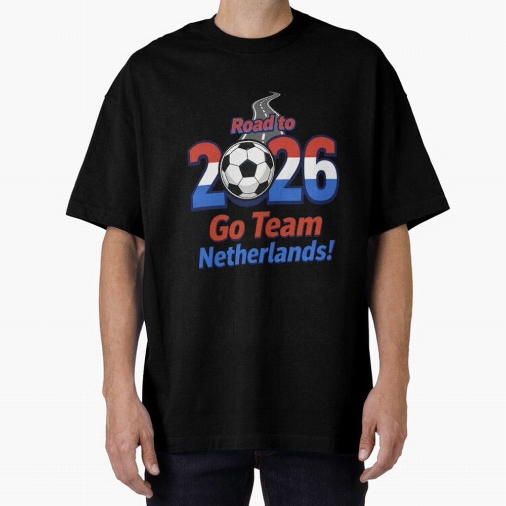 Road to 2026 Netherlands Football - Go Team Holland Soccer Oversized T-Shirt Enjoy the Biggest Football Party of FIFA World Cup 2026 for Fans of Messi and Cristiano Ronaldo and Germany, Bringing Sports Nostalgia, International Competition, Famous