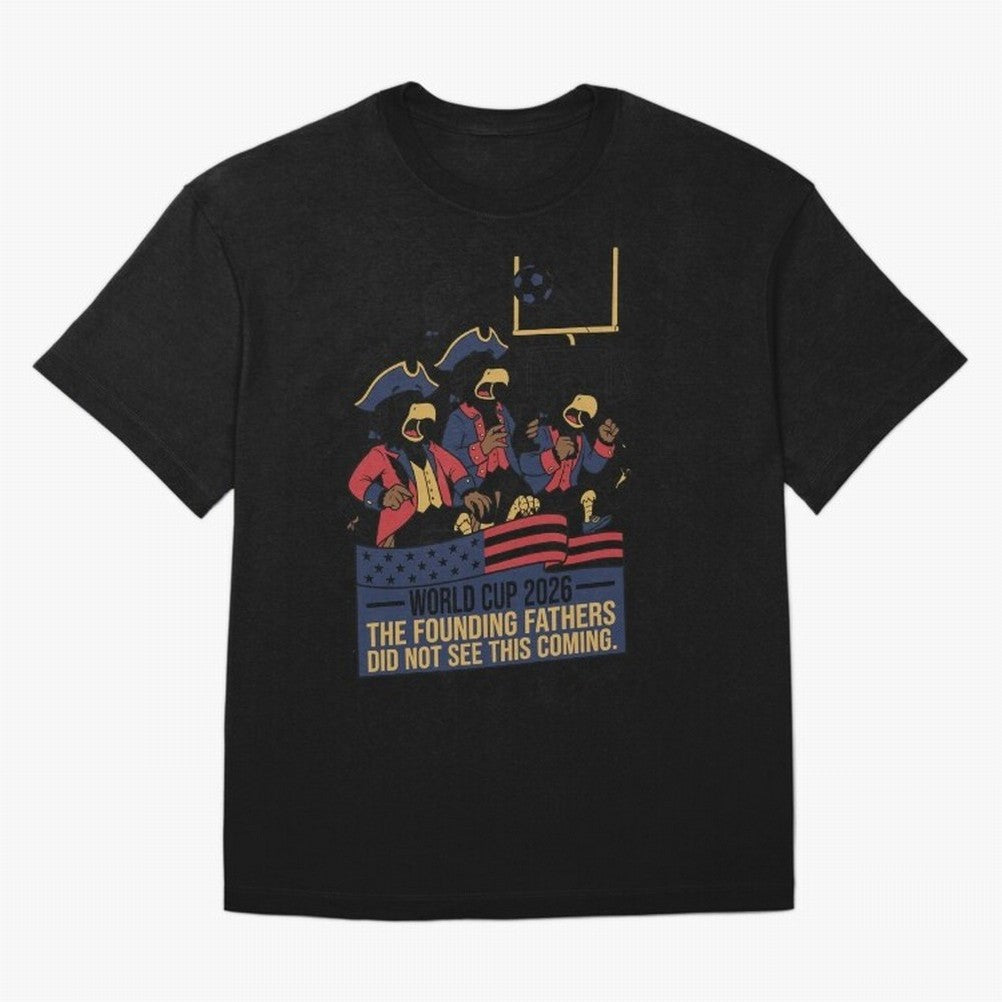 The Founding Fathers Did Not See This Coming V2 Oversized T-Shirt Celebrate National Team Dreams in FIFA World Cup 2026 USA Canada Mexico Featuring Haaland and Mbappe, Argentina and Brazil Energy, Game Day Rituals, Football Legends, Country Pride