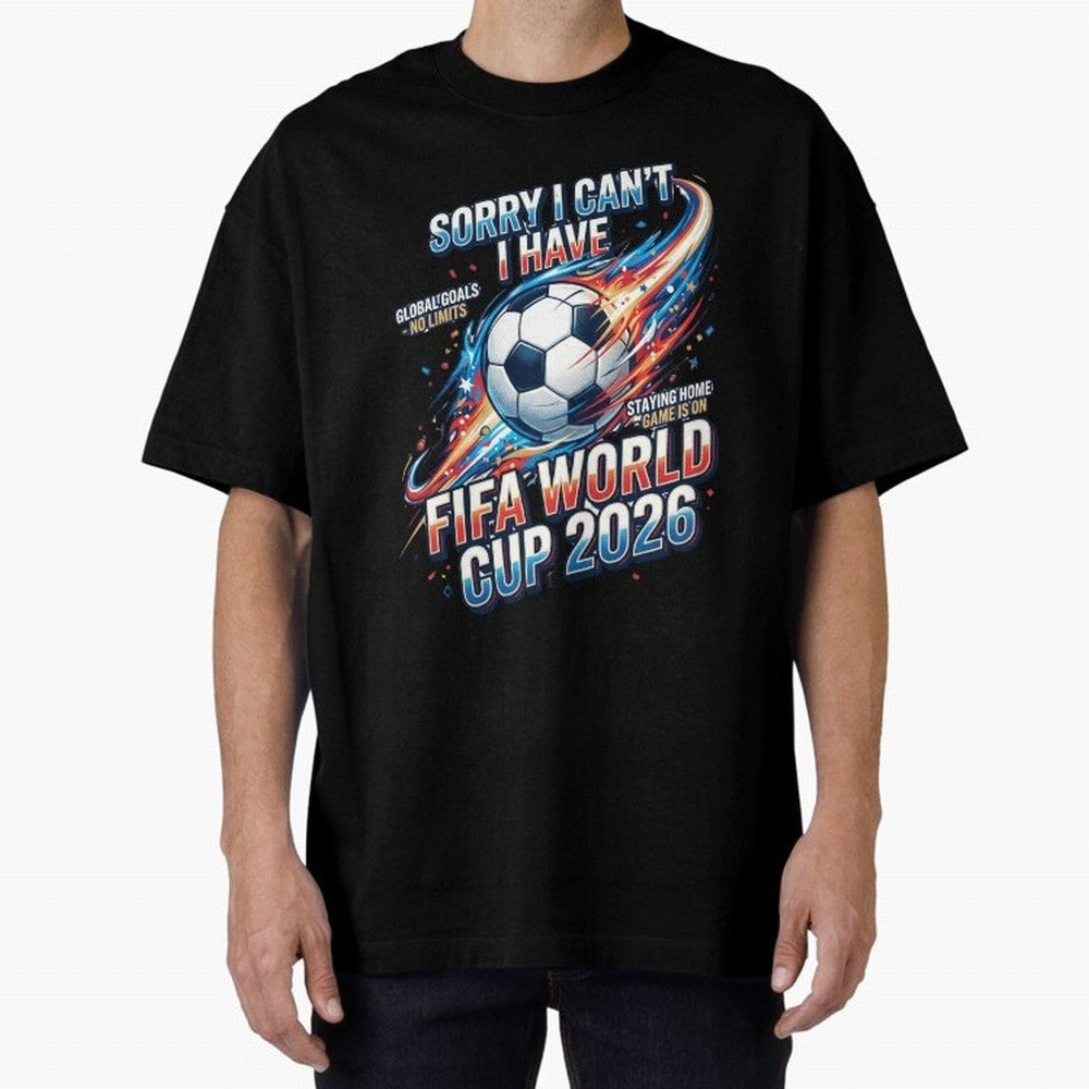 Sorry I Cant I Have FIFA World Cup 2026 USA Soccer Fan Funny Football Quote Oversized T-Shirt Remember the FIFA World Cup 2026 USA Canada Mexico Journey through Haaland Highlights, Argentina Pride, Goal Celebration Energy, Supporter Heritage,