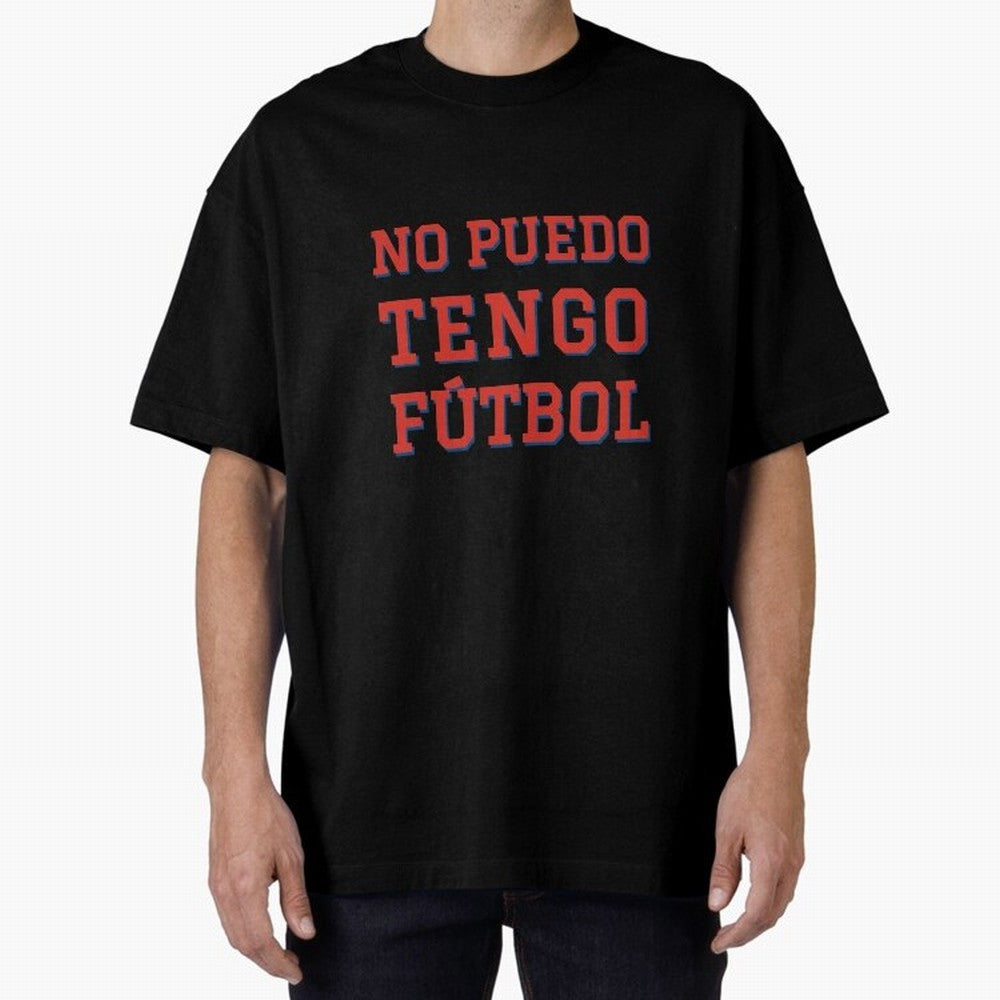 No puedo, tengo f¨²tbol Oversized T-Shirt Turn Up for Global Football Passion for FIFA World Cup 2026 USA Canada Mexico, Capturing Messi, Neymar and Mbappe, Argentina, Classic Soccer Heritage, Championship Pressure, Fan Loyalty and International