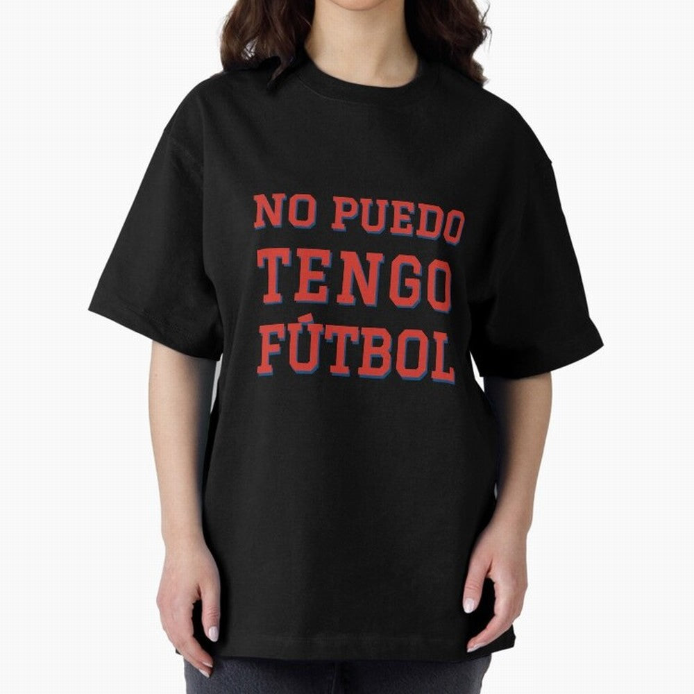 No puedo, tengo f¨²tbol Oversized T-Shirt Turn Up for Global Football Passion for FIFA World Cup 2026 USA Canada Mexico, Capturing Messi, Neymar and Mbappe, Argentina, Classic Soccer Heritage, Championship Pressure, Fan Loyalty and International