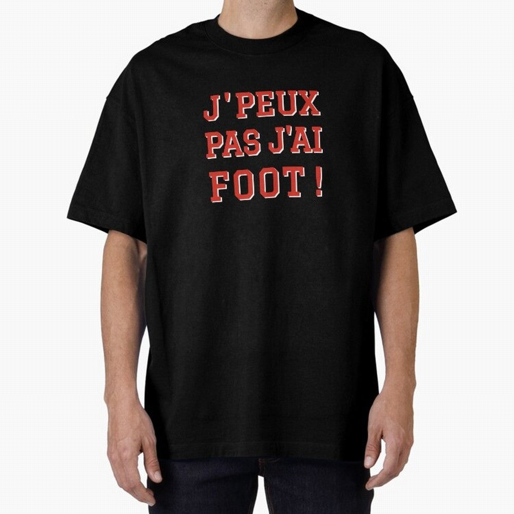 J'peux pas, j'ai foot Oversized T-Shirt Celebrate Soccer Greatness during Match Day Hype around FIFA World Cup 2026 Group Stage, Messi and Cristiano Ronaldo, Brazil, Portugal and Argentina, Retro Football Energy, Iconic Rivalries, Trophy Chase