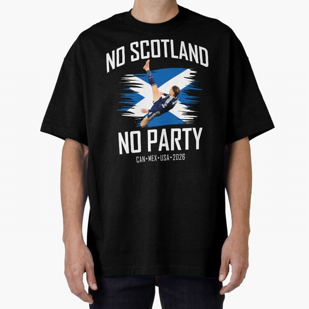 No Scotland No Party McTominay Oversized T-Shirt Make Your Look Match Match Day Hype around FIFA World Cup 2026, CR7, Argentina, Football History, Final Match Energy, Crowd Noise and Once in a Lifetime Moments; Ideal for Football Dads, Football