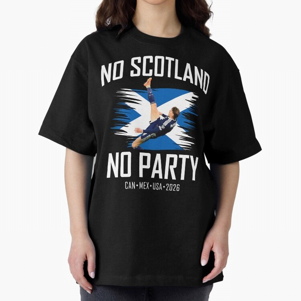 No Scotland No Party McTominay Oversized T-Shirt Make Your Look Match Match Day Hype around FIFA World Cup 2026, CR7, Argentina, Football History, Final Match Energy, Crowd Noise and Once in a Lifetime Moments; Ideal for Football Dads, Football