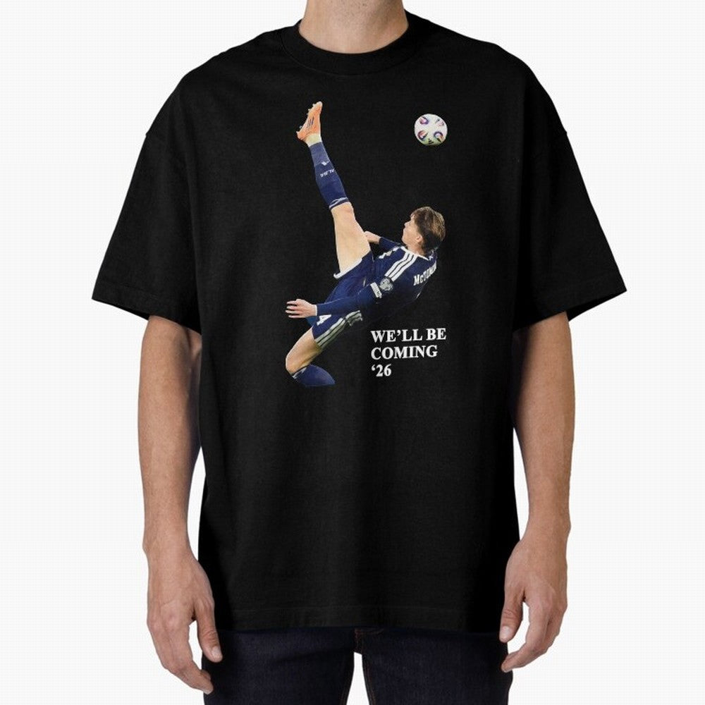 Scotland We'll Be Coming 26 WC Oversized T-Shirt Celebrate Global Passion for Match Day Hype around FIFA World Cup 2026, Mbappe and Neymar, Argentina, Game Day Rituals, Football Legends, Country Pride and the Road to the Final; Great for Watch