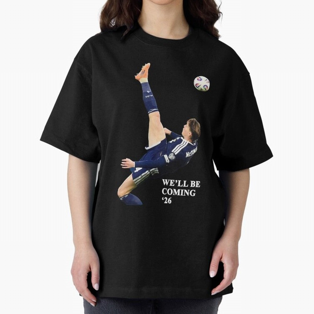 Scotland We'll Be Coming 26 WC Oversized T-Shirt Celebrate Global Passion for Match Day Hype around FIFA World Cup 2026, Mbappe and Neymar, Argentina, Game Day Rituals, Football Legends, Country Pride and the Road to the Final; Great for Watch