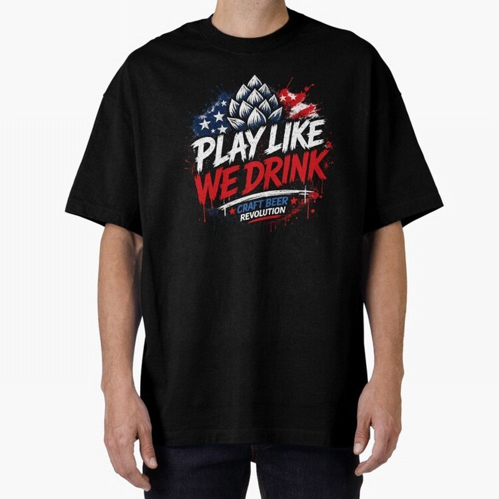 Play Like We Drink ¨C Craft Beer Revolution Oversized T-Shirt Experience FIFA World Cup 2026 for Fans of Messi, CR7 and Mbappe and England and Germany, Bringing Champion Mindset, Group Stage Buzz, Knockout Tension and Passionate Fan Culture;
