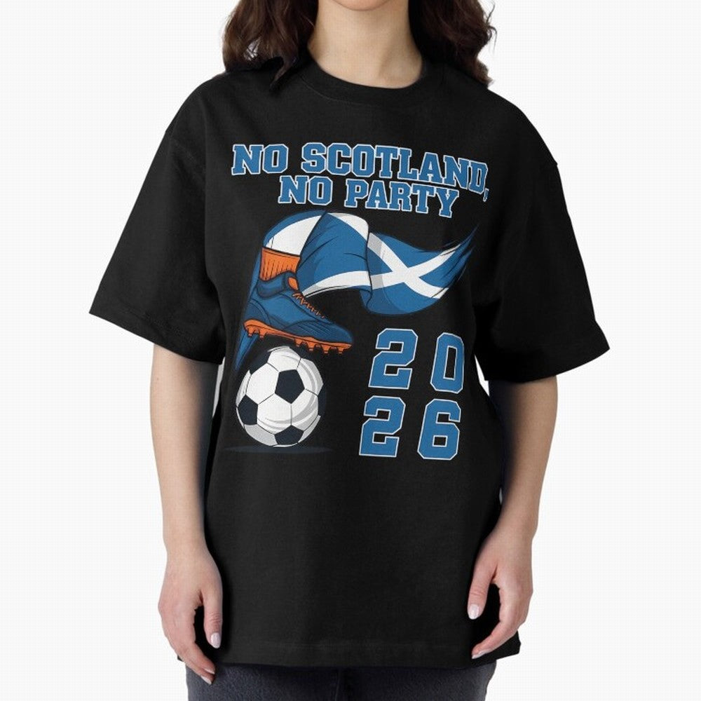 No Scotland No Party Scottish Tartan Army - World Cup 2026 Oversized T-Shirt Fuel Your Fan Pride for FIFA World Cup 2026 Spirit, Capturing France, Haaland and Mbappe, Football History, Final Match Energy, Crowd Noise and Once in a Lifetime Moments;