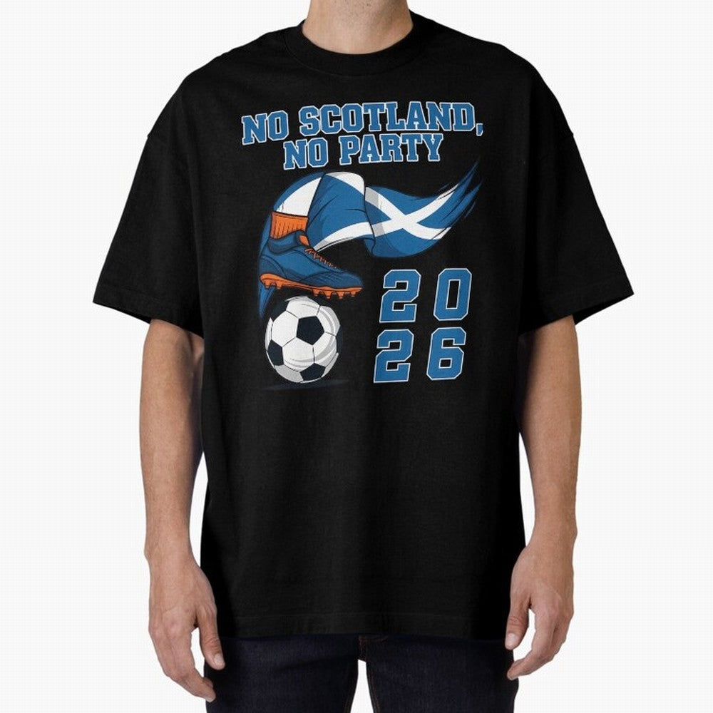 No Scotland No Party Scottish Tartan Army - World Cup 2026 Oversized T-Shirt Fuel Your Fan Pride for FIFA World Cup 2026 Spirit, Capturing France, Haaland and Mbappe, Football History, Final Match Energy, Crowd Noise and Once in a Lifetime Moments;